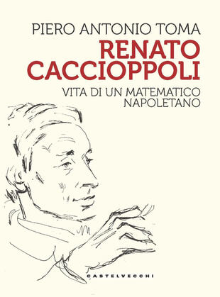 copertina Renato Caccioppoli. Vita di un matematico napoletano
