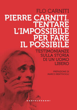 copertina Pierre Carniti. Tentare l'impossibile per fare il possibile. Testimonianze sulla storia di un uomo libero