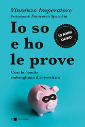 copertina Io so e ho le prove. Così le banche imbrogliano il correntista
