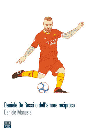 copertina Daniele De Rossi o dell'amore reciproco