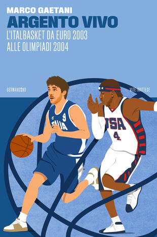 copertina Argento vivo, l'Italbasket da Euro 2003 alle Olimpiadi 2004
