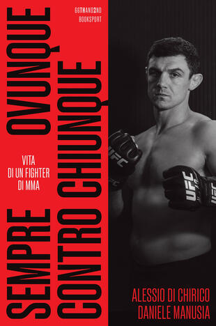 copertina Sempre, ovunque, contro chiunque. Vita di un fighter di Mma