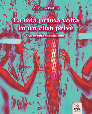 copertina La mia prima volta in un club priv&eacute;. 50 coppie raccontano. Con espansione online