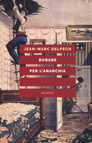copertina Rubare per l'anarchia. Alexandre Marius Jacob, ovvero la singolare guerra di classe di un sovversivo della belle époque