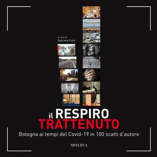 copertina Il respiro trattenuto. Bologna ai tempi del Covid-19 in 100 scatti d'autore