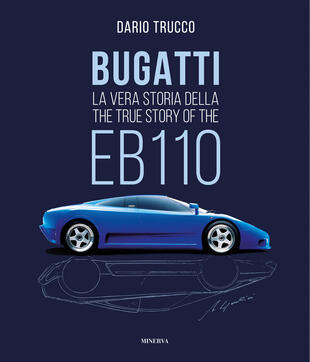 copertina Bugatti. La vera storia della EB110. Ediz. italiana e inglese