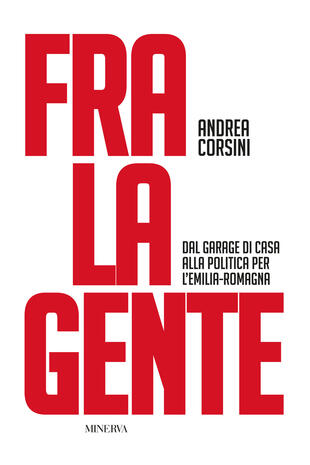 copertina Fra la gente. Dal garage di casa alla politica per l'Emilia-Romagna