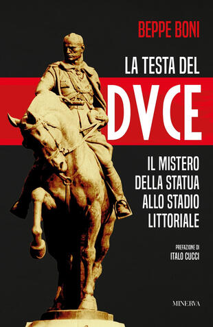 copertina La testa del Duce. Il mistero della statua allo stadio Littoriale