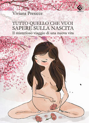 copertina Tutto quello che vuoi sapere sulla nascita. Il misterioso viaggio di una nuova vita