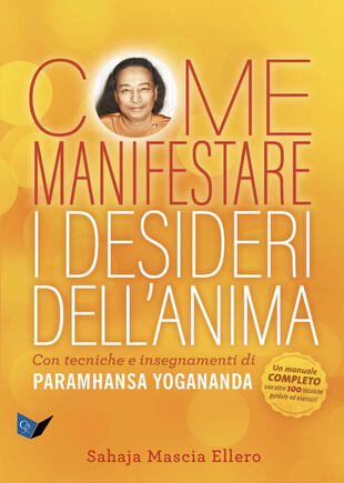 copertina Come manifestare i desideri dell'anima. Con tecniche e insegnamenti di Paramhansa Yogananda