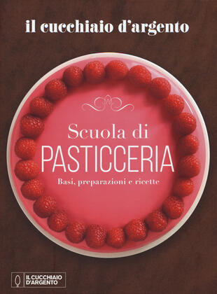 copertina Il Cucchiaio d'Argento. Scuola di pasticceria. Basi, preparazioni e ricette