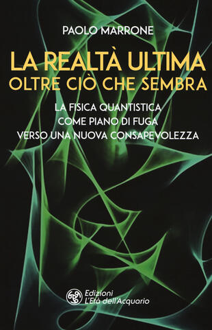 copertina La realtà ultima. Oltre ciò che sembra. La fisica quantistica come piano di fuga verso una nuova consapevolezza