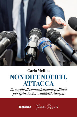 copertina Non difenderti, attacca. 50 regole di comunicazione politica per spin doctor e addetti stampa