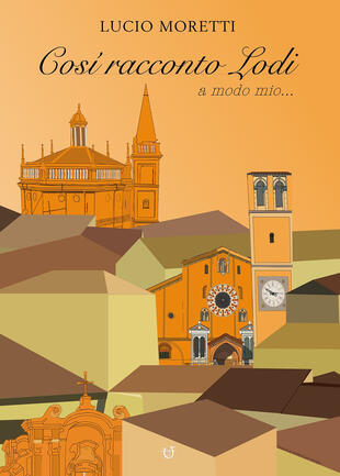 copertina Cos&igrave; racconto Lodi a modo mio...