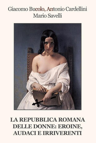 copertina La Repubblica Romana delle donne: eroine, audaci e irriverenti