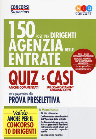 copertina 150 posti per dirigenti Agenzia delle Entrate. Quiz anche commentati e casi sui comportamenti organizzativi per la preparazione alla prova preselettiva. Con Contenut