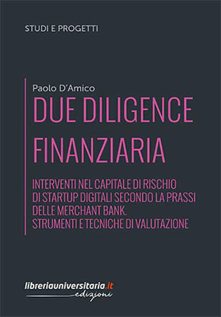 Due diligence finanziaria. Interventi nel capitale di rischio di startup  digitali secondo la prassi delle merchant bank. Strumenti e tecniche di  valutazione di D'Amico Paolo - Il Libraio