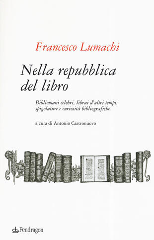 copertina Nella repubblica del libro. Bibliomani celebri, librai d'altri tempi, spigolature e curiosità bibliografiche