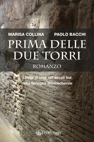 copertina Prima delle due torri. Lampi di luce nei secoli bui della Bologna altomedievale
