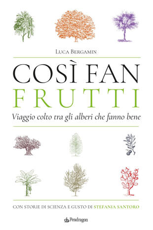 copertina Così fan frutti. Viaggio colto tra gli alberi che fanno bene. Con storie di scienza e gusto