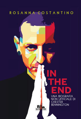 copertina In the end. Una biografia non ufficiale di Chester Bennington