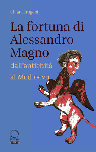 copertina La fortuna di Alessandro Magno dall'antichità al Medioevo
