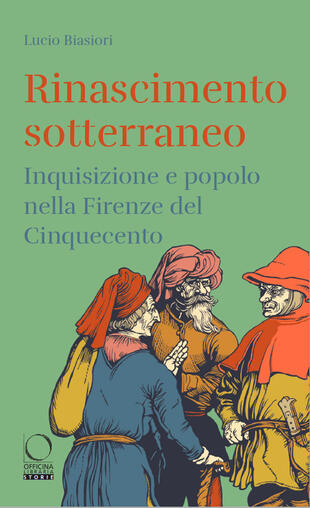 copertina Rinascimento sotterraneo. Inquisizione e popolo nella Firenze del Cinquecento