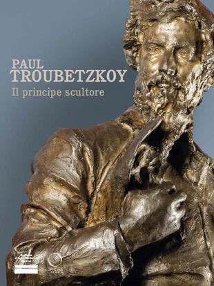 copertina Paul Troubetzkoy. Il principe scultore