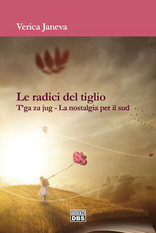 copertina Le radici del tiglio. T'ga za jug. La nostalgia per il Sud