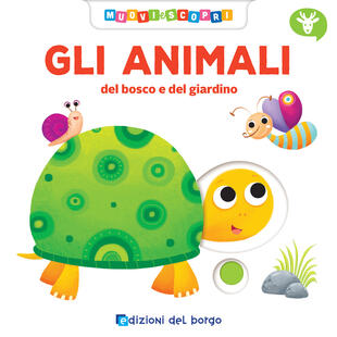 copertina Gli animali del bosco e del giardino. Muovi e scopri. Ediz. a colori