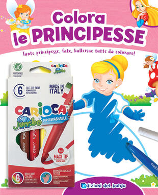 copertina Colora le principesse. Tante principesse, fate, ballerine tutte da colorare! Ediz. a colori. Con 6 pennarelli