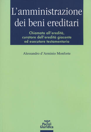 copertina L' amministrazione dei beni ereditari. Chiamato all'eredità, curatore dell'eredità giacente ed esecutore testamentario