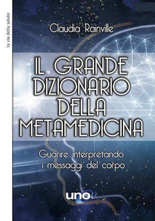 copertina Il grande dizionario della metamedicina. Guarire interpretando i messaggi del corpo