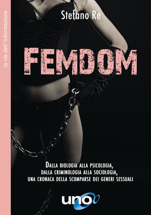 copertina FemDom. Dalla biologia alla psicologia, dalla criminologia alla sociologia, una cronaca delle scomparse dei generi sessuali