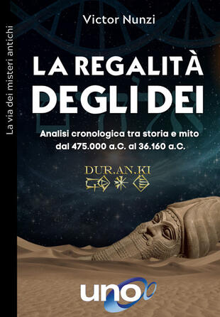 copertina La regalità degli dei. Analisi cronologica tra storia e mito dal 475.000 a.C. al 36.160 a.C.