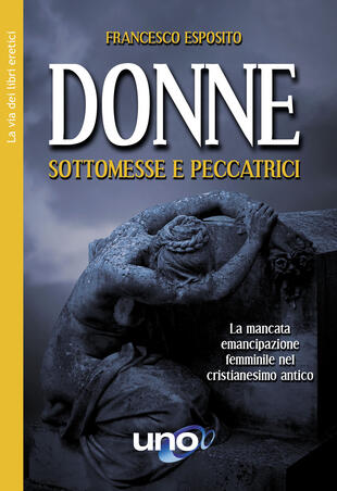 copertina Donne sottomesse e peccatrici. La mancata emancipazione femminile nel cristianesimo antico