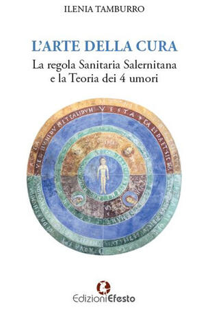 copertina L' arte della cura. La regola sanitaria salernitana e la teoria dei 4 umori