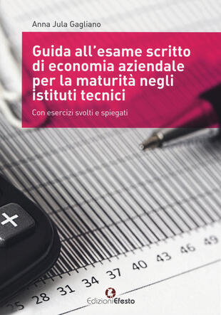 copertina Guida all'esame scritto di economia aziendale per la maturità negli istituti tecnici. Con esercizi svolti e spiegati. Per gli Ist. tecnici