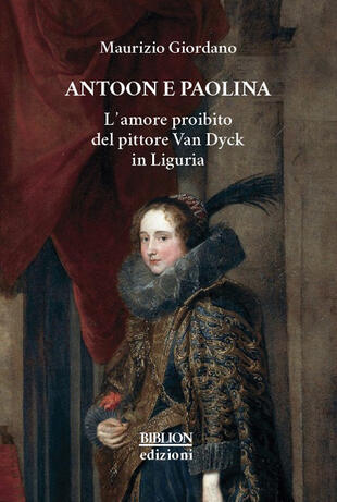 copertina Antoon e Paolina. L'amore proibito del pittore Van Dyck in Liguria