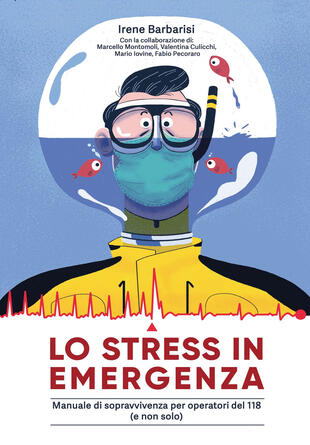copertina Lo stress in emergenza. Manuale di sopravvivenza per operatori 118 (e non solo). Ediz. integrale