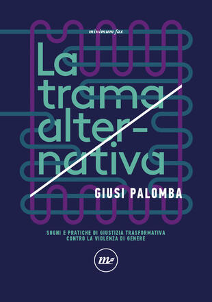 copertina La trama alternativa. Sogni e pratiche di giustizia trasformativa contro la violenza di genere