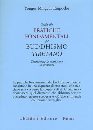 copertina Guida alle pratiche fondamentali del buddhismo tibetano. Trasformare la confusione in chiarezza