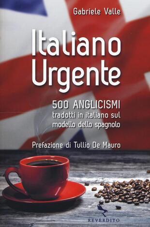 copertina Italiano urgente. 500 anglicismi tradotti in italiano sul modello dello spagnolo