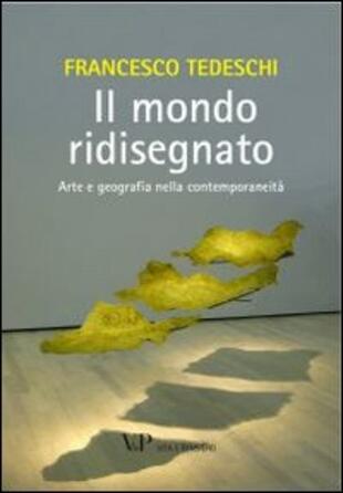 copertina Il mondo ridisegnato. Arte e geografia nella contemporaneità