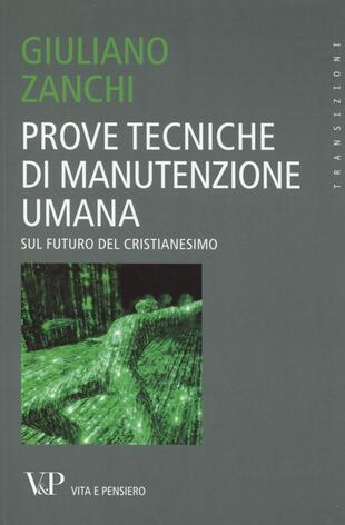 copertina Prove tecniche di manutenzione umana. Sul futuro del Cristianesimo