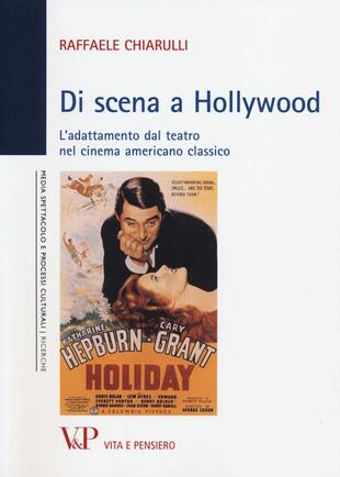 copertina Di scena a Hollywood. L'adattamento dal teatro nel cinema americano classico
