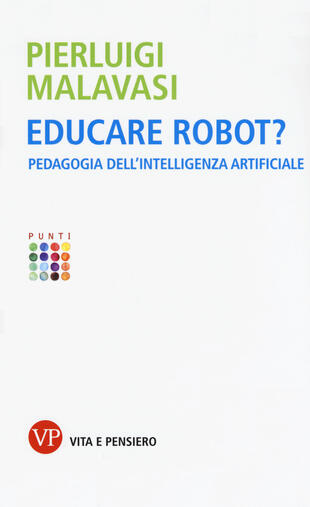 copertina Educare robot? Pedagogia dell'intelligenza artificiale