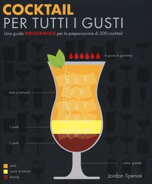 copertina Cocktail per tutti i gusti. Una guida infografica per la preparazione di 200 cocktail