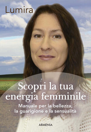 copertina Scopri la tua energia femminile. Manuale per la bellezza, la guarigione e la sensualità