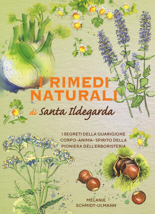 copertina I rimedi naturali di santa Ildegarda. I segreti della guarigione olistica della pioniera dell'erboristeria